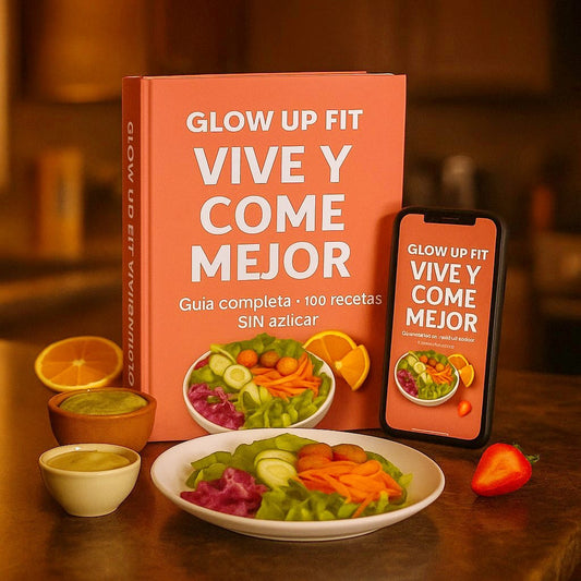 Glow Up Fit: Vive y Come mejor +100 recetas SIN azúcar + 6 REGALOS